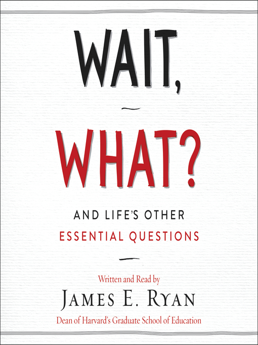 Title details for Wait, What? by James E. Ryan - Wait list